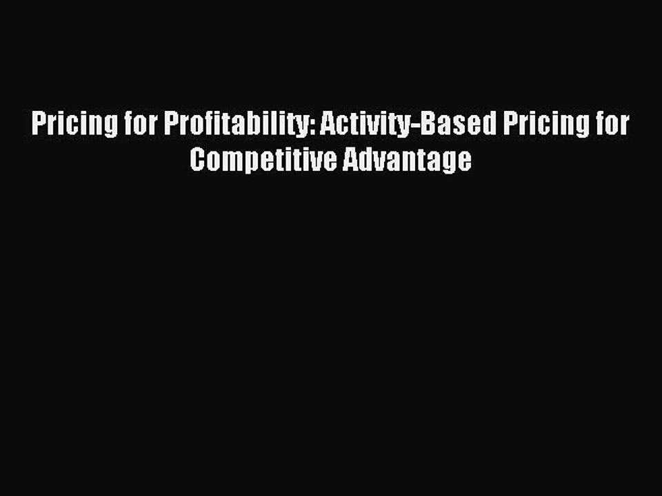 Read Pricing for Profitability: Activity-Based Pricing for Competitive Advantage Ebook Free