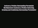 Read Jackson & Perkins Outstanding Perennials Northwestern (Jackson & Perkins Selecting Growing