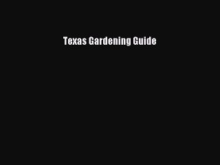 Read Texas Gardening Guide Ebook Free