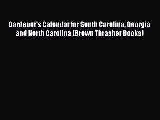 Download Gardener's Calendar for South Carolina Georgia and North Carolina (Brown Thrasher