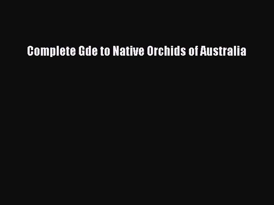 Download Complete Gde to Native Orchids of Australia Ebook Free
