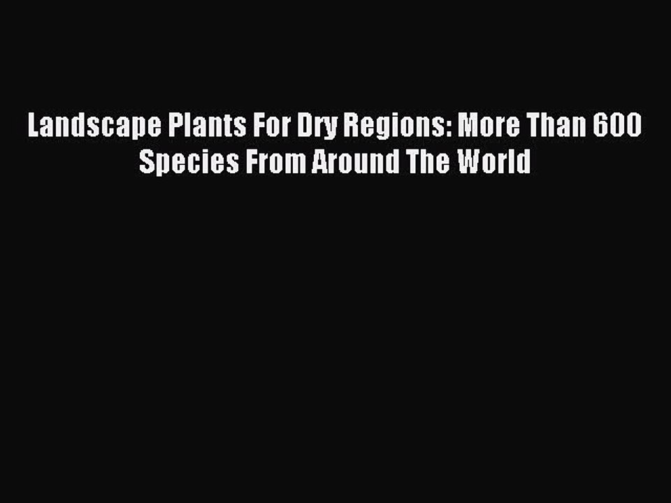 Download Landscape Plants For Dry Regions: More Than 600 Species From Around The World PDF