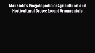 Read Mansfeld's Encyclopedia of Agricultural and Horticultural Crops: Except Ornamentals Ebook