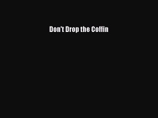 Download Don't Drop the Coffin Ebook Free