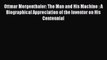 Download Ottmar Mergenthaler: The Man and His Machine : A Biographical Appreciation of the