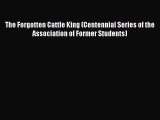 Read The Forgotten Cattle King (Centennial Series of the Association of Former Students) Ebook