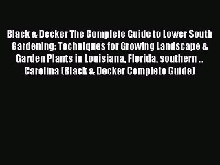 Read Black & Decker The Complete Guide to Lower South Gardening: Techniques for Growing Landscape