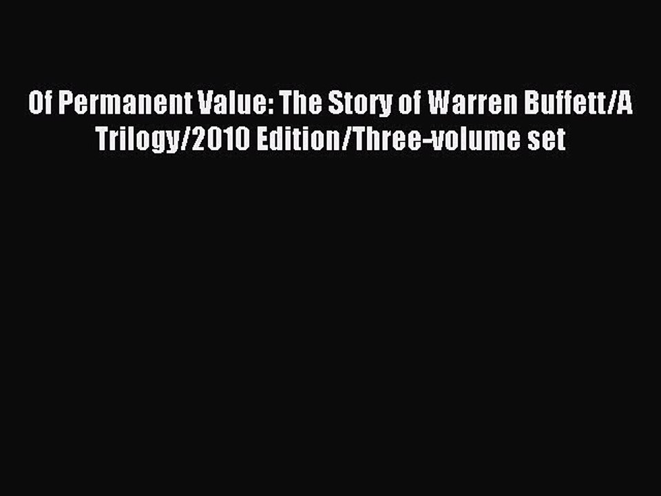 Download Of Permanent Value: The Story of Warren Buffett/A Trilogy/2010 Edition/Three-volume
