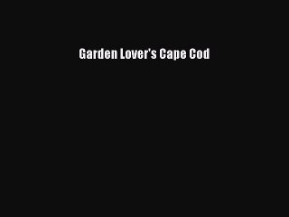 Read Garden Lover's Cape Cod Ebook Free
