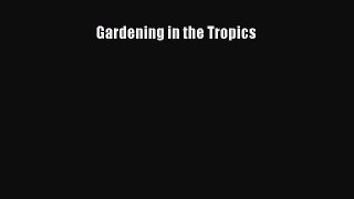 Download Gardening in the Tropics PDF Online