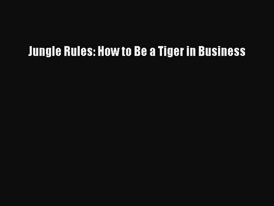 Read Jungle Rules: How to Be a Tiger in Business Ebook Free