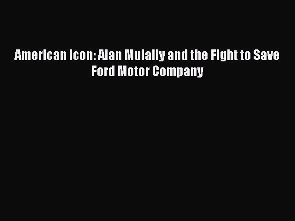 Read American Icon: Alan Mulally and the Fight to Save Ford Motor Company Ebook Free