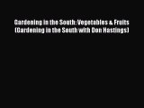 Read Gardening in the South: Vegetables & Fruits (Gardening in the South with Don Hastings)