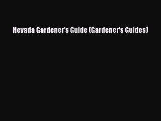 Read Nevada Gardener's Guide (Gardener's Guides) Ebook Free