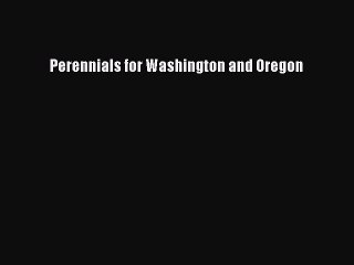Read Perennials for Washington and Oregon Ebook Free