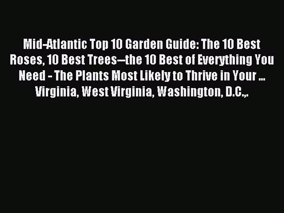 Read Mid-Atlantic Top 10 Garden Guide: The 10 Best Roses 10 Best Trees--the 10 Best of Everything