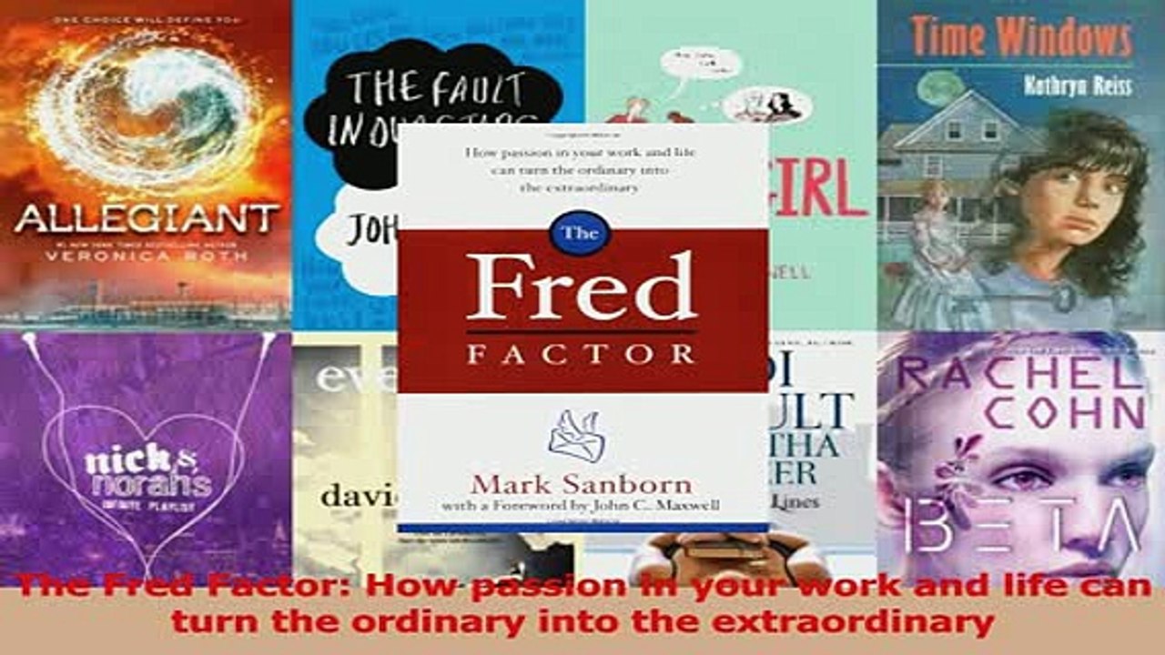 Download  The Fred Factor How passion in your work and life can turn the ordinary into the PDF Free