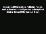 Read Resources Of The Southern Fields And Forests Medical Economical And Agricultural: Being
