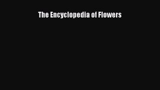 Read The Encyclopedia of Flowers PDF Free