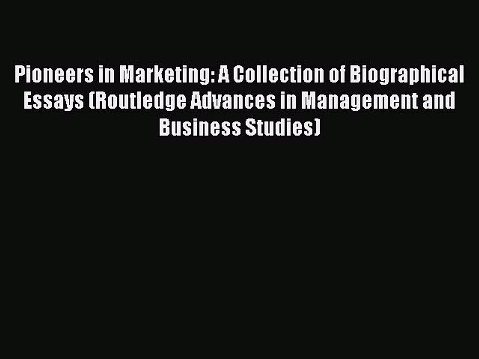 Read Pioneers in Marketing: A Collection of Biographical Essays (Routledge Advances in Management
