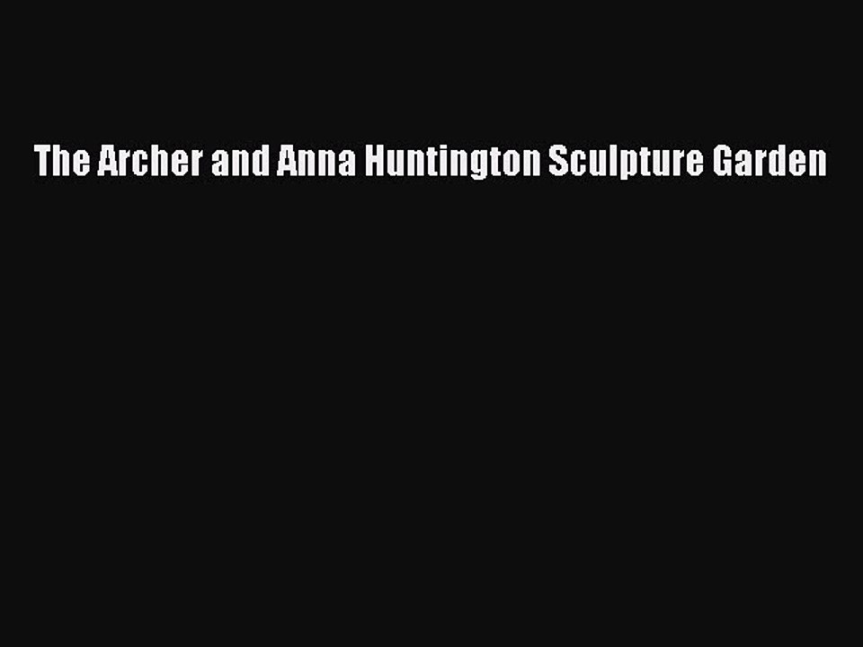 Download The Archer and Anna Huntington Sculpture Garden PDF Online