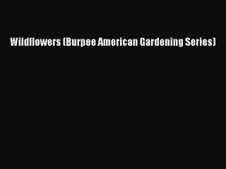 Download Wildflowers (Burpee American Gardening Series) PDF Free