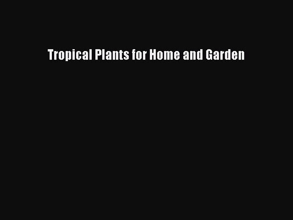 Read Tropical Plants for Home and Garden Ebook Free
