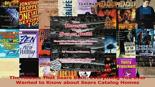 Read  The Houses That Sears Built Everything You Ever Wanted to Know about Sears Catalog Homes Ebook Free