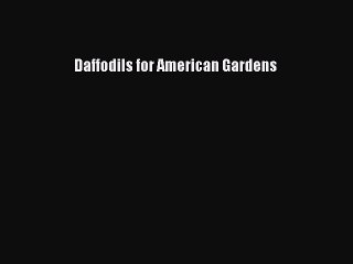 Read Daffodils for American Gardens Ebook Free
