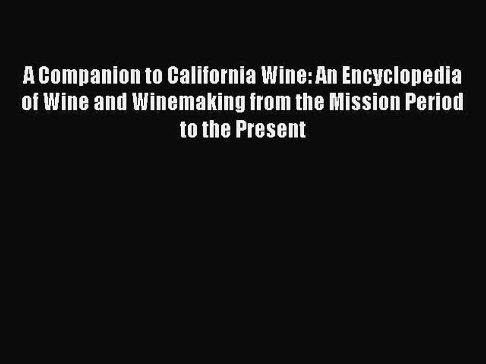 Read A Companion to California Wine: An Encyclopedia of Wine and Winemaking from the Mission