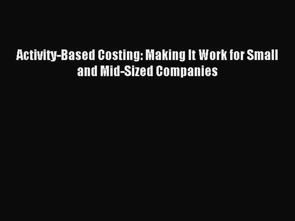 Read Activity-Based Costing: Making It Work for Small and Mid-Sized Companies Ebook Free