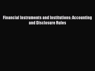 Read Financial Instruments and Institutions: Accounting and Disclosure Rules Ebook Free