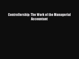 Read Controllership: The Work of the Managerial Accountant Ebook Free