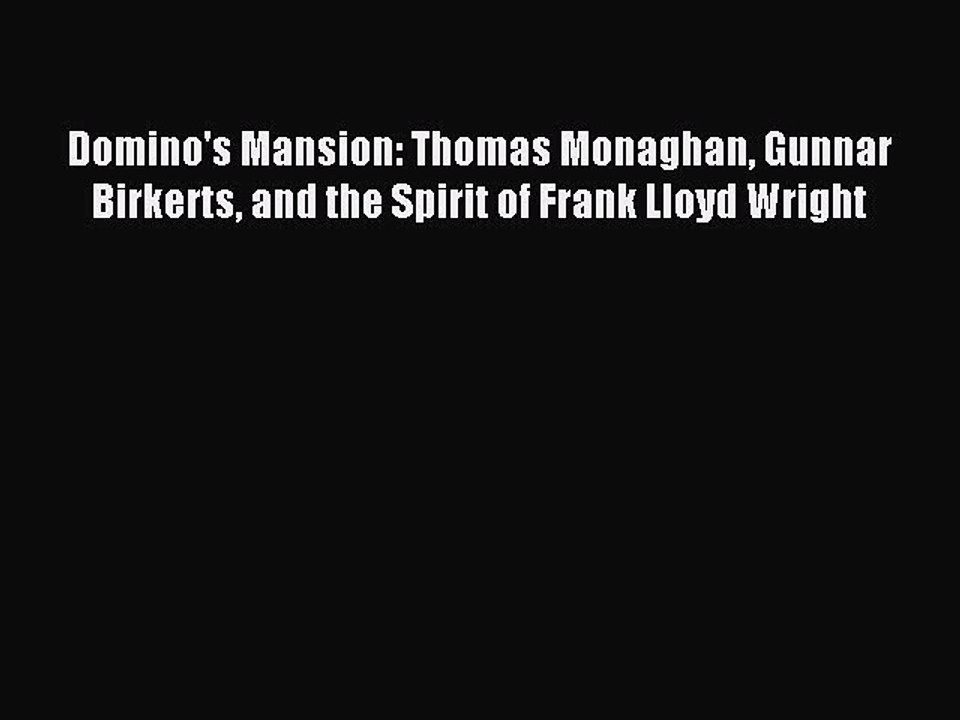 Read Domino's Mansion: Thomas Monaghan Gunnar Birkerts and the Spirit of Frank Lloyd Wright