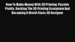 Download How To Make Money With 3D Printing: Passive Profits Hacking The 3D Printing Ecosystem