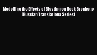 Read Modelling the Effects of Blasting on Rock Breakage (Russian Translations Series) Ebook