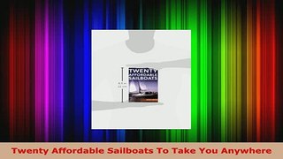 PDF  Twenty Affordable Sailboats To Take You Anywhere Download Online