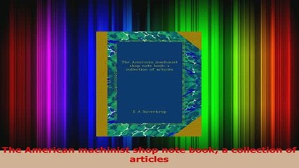 PDF  The American machinist shop note book a collection of articles Download Online