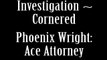 Phoenix Wright: Ace Attorney- Investigation ~ Cornered theme