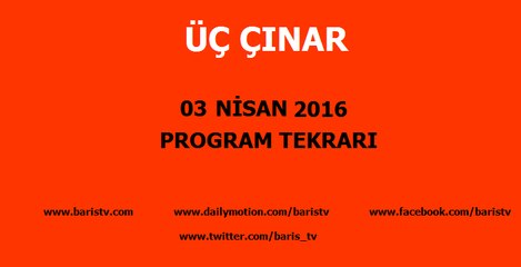 Üç Çınar Programı 03 Nisan 2016