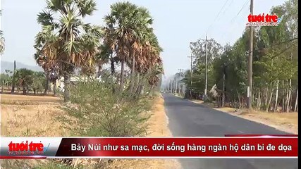 AN GIANG- Bảy núi như sa mạc, đời sống hàng ngàn hộ dân bị đe dọa