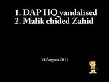 1. DAP HQ vandalised 2. Malik chided Zahid