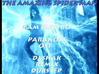 the amazing spiderman I AM ELECTRO..ENTRY..PARANOIA OST (DJ SHAK ELECTRO DUBSTEP REMIX)