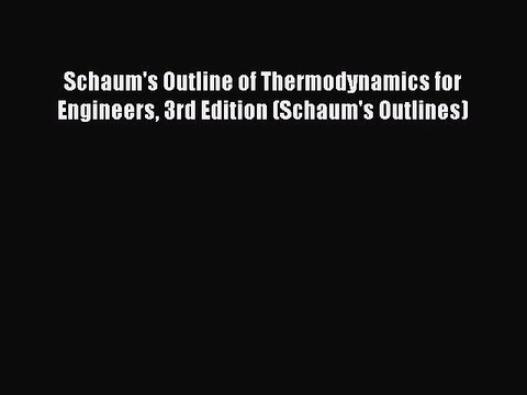 PDF Schaum's Outline of Thermodynamics for Engineers 3rd Edition (Schaum's Outlines) Read
