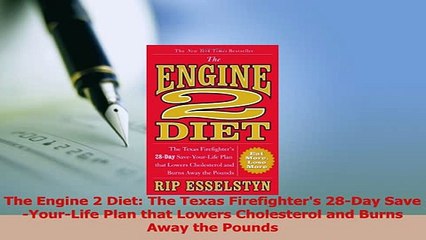 Download  The Engine 2 Diet The Texas Firefighters 28Day SaveYourLife Plan that Lowers Ebook Online