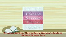 Download  Prevent Survive Thrive Every Womans Guide to Optimal Breast Care  Read Online