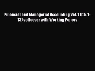 Read Financial and Managerial Accounting Vol. 1 (Ch. 1-13) softcover with Working Papers Ebook