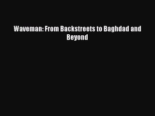 Read Waveman: From Backstreets to Baghdad and Beyond Ebook Free