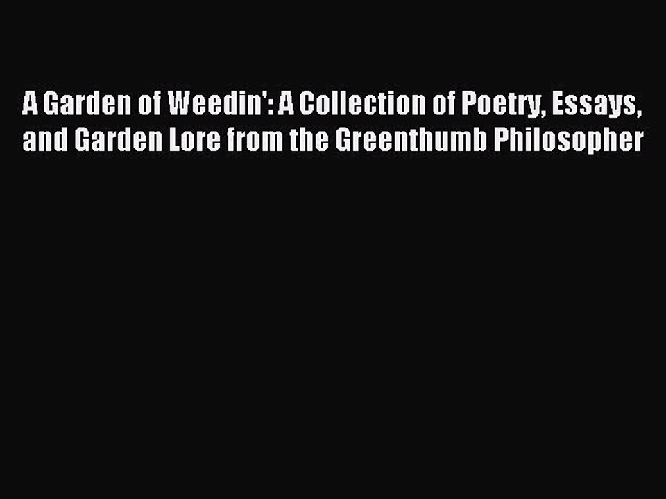 Read A Garden of Weedin': A Collection of Poetry Essays and Garden Lore from the Greenthumb