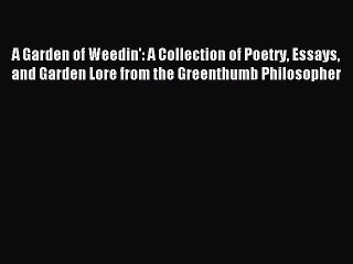 Read A Garden of Weedin': A Collection of Poetry Essays and Garden Lore from the Greenthumb